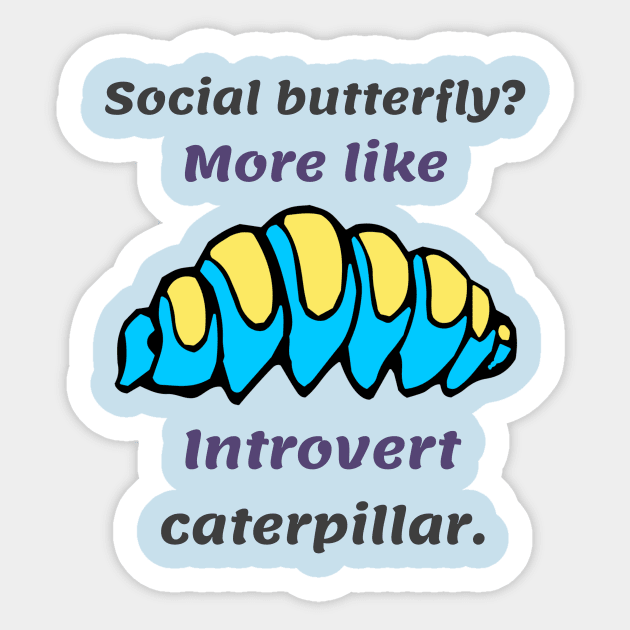 Introverts caterpillar their way through life Sticker by Hermit-Appeal